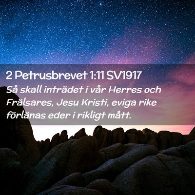 Picture 02 - 2 Petrusbrevet 1:11 SV1917 - Så skall inträdet i vår Herres och Frälsares, - Bible Verse Picture