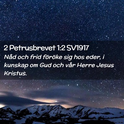 Picture 02 - 2 Petrusbrevet 1:2 SV1917 - Nåd och frid föröke sig hos eder, i kunskap om - Bible Verse Picture