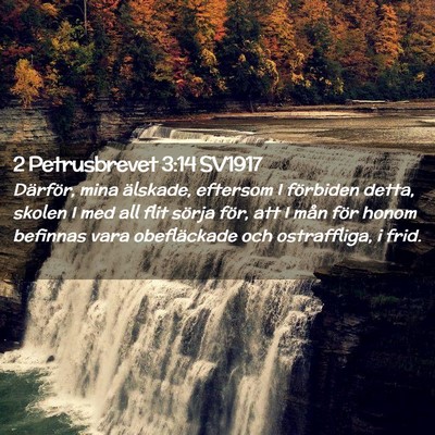 Picture 02 - 2 Petrusbrevet 3:14 SV1917 - Därför, mina älskade, eftersom I förbiden - Bible Verse Picture