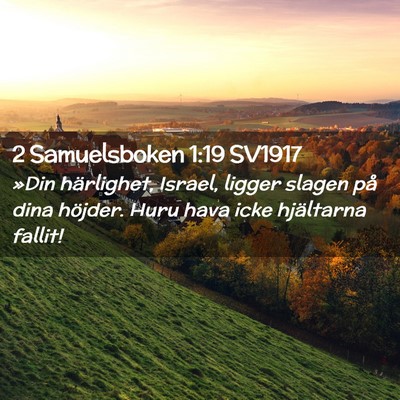 Picture 02 - 2 Samuelsboken 1:19 SV1917 - »Din härlighet, Israel, ligger slagen på dina - Bible Verse Picture