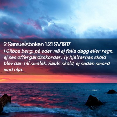 Picture 02 - 2 Samuelsboken 1:21 SV1917 - I Gilboa berg, på eder må ej falla dagg eller - Bible Verse Picture