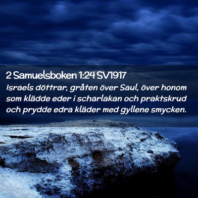 Picture 02 - 2 Samuelsboken 1:24 SV1917 - Israels döttrar, gråten över Saul, över honom - Bible Verse Picture