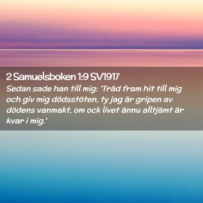 Picture 02 - 2 Samuelsboken 1:9 SV1917 - Sedan sade han till mig: 'Träd fram hit till mig - Bible Verse Picture