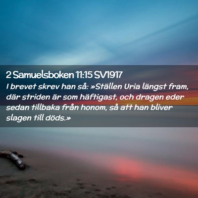 Picture 02 - 2 Samuelsboken 11:15 SV1917 - I brevet skrev han så: »Ställen Uria längst - Bible Verse Picture