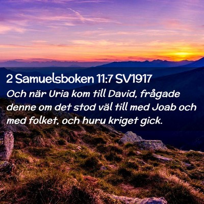 Picture 02 - 2 Samuelsboken 11:7 SV1917 - Och när Uria kom till David, frågade denne om - Bible Verse Picture