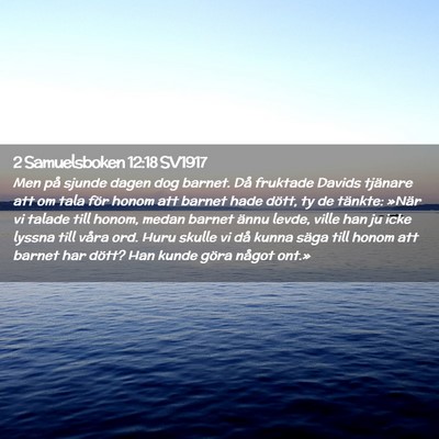 Picture 02 - 2 Samuelsboken 12:18 SV1917 - Men på sjunde dagen dog barnet. Då fruktade - Bible Verse Picture