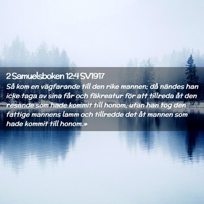 Picture 02 - 2 Samuelsboken 12:4 SV1917 - Så kom en vägfarande till den rike mannen; då - Bible Verse Picture