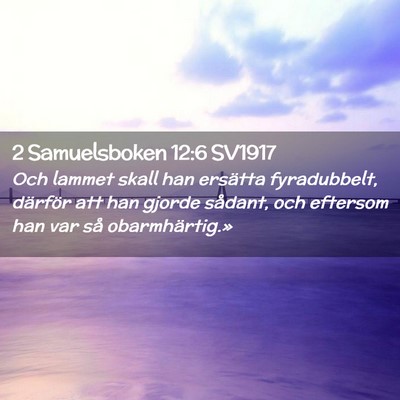 Picture 02 - 2 Samuelsboken 12:6 SV1917 - Och lammet skall han ersätta fyradubbelt, - Bible Verse Picture