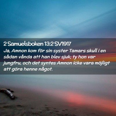 Picture 02 - 2 Samuelsboken 13:2 SV1917 - Ja, Amnon kom för sin syster Tamars skull i en - Bible Verse Picture
