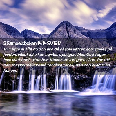 Picture 02 - 2 Samuelsboken 14:14 SV1917 - Vi måste ju alla dö och äro då såsom vatten - Bible Verse Picture