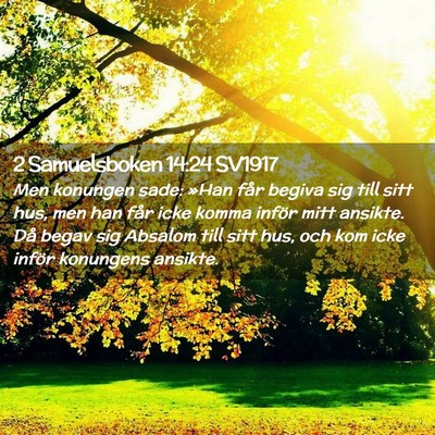 Picture 02 - 2 Samuelsboken 14:24 SV1917 - Men konungen sade: »Han får begiva sig till - Bible Verse Picture