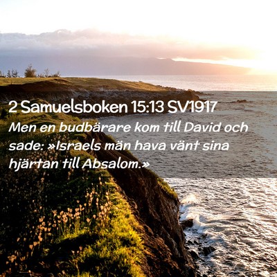 Picture 02 - 2 Samuelsboken 15:13 SV1917 - Men en budbärare kom till David och sade: - Bible Verse Picture