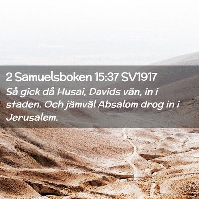 Picture 02 - 2 Samuelsboken 15:37 SV1917 - Så gick då Husai, Davids vän, in i staden. Och - Bible Verse Picture