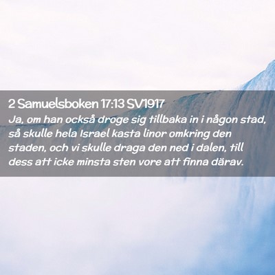 Picture 02 - 2 Samuelsboken 17:13 SV1917 - Ja, om han också droge sig tillbaka in i någon - Bible Verse Picture