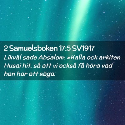 Picture 02 - 2 Samuelsboken 17:5 SV1917 - Likväl sade Absalom: »Kalla ock arkiten Husai - Bible Verse Picture