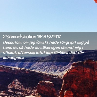 Picture 02 - 2 Samuelsboken 18:13 SV1917 - Dessutom, om jag lömskt hade förgripit mig på - Bible Verse Picture