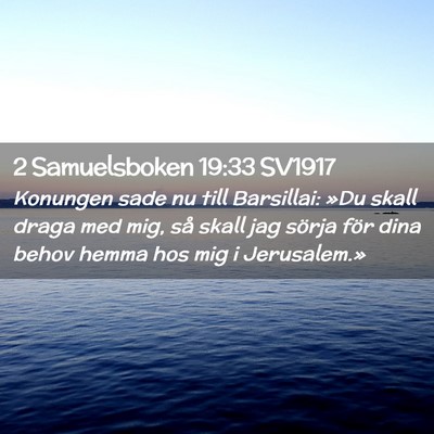 Picture 02 - 2 Samuelsboken 19:33 SV1917 - Konungen sade nu till Barsillai: »Du skall draga - Bible Verse Picture