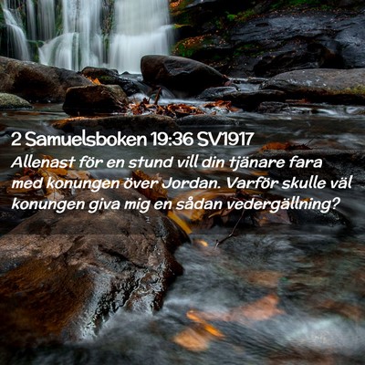 Picture 02 - 2 Samuelsboken 19:36 SV1917 - Allenast för en stund vill din tjänare fara med - Bible Verse Picture