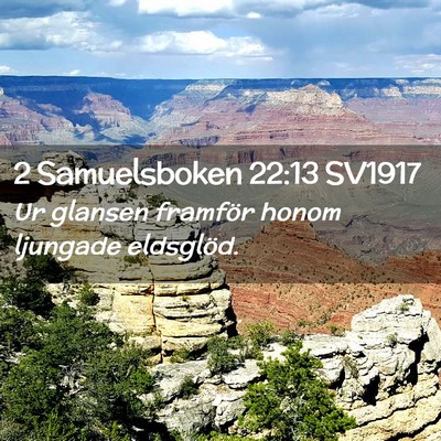 Picture 02 - 2 Samuelsboken 22:13 SV1917 - Ur glansen framför honom ljungade - Bible Verse Picture