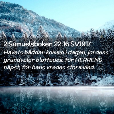 Picture 02 - 2 Samuelsboken 22:16 SV1917 - Havets bäddar kommo i dagen, jordens grundvalar - Bible Verse Picture
