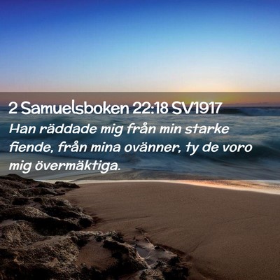 Picture 02 - 2 Samuelsboken 22:18 SV1917 - Han räddade mig från min starke fiende, från - Bible Verse Picture