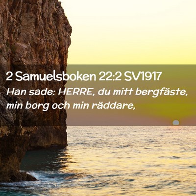 Picture 02 - 2 Samuelsboken 22:2 SV1917 - Han sade: HERRE, du mitt bergfäste, min borg och - Bible Verse Picture