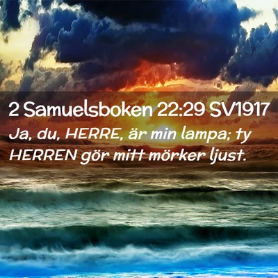 Picture 02 - 2 Samuelsboken 22:29 SV1917 - Ja, du, HERRE, är min lampa; ty HERREN gör mitt - Bible Verse Picture