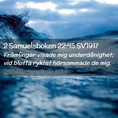 Picture 02 - 2 Samuelsboken 22:45 SV1917 - Främlingar visade mig underdånighet; vid blotta - Bible Verse Picture