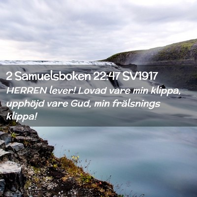 Picture 02 - 2 Samuelsboken 22:47 SV1917 - HERREN lever! Lovad vare min klippa, upphöjd - Bible Verse Picture