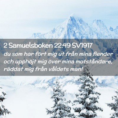 Picture 02 - 2 Samuelsboken 22:49 SV1917 - du som har fört mig ut från mina fiender och - Bible Verse Picture