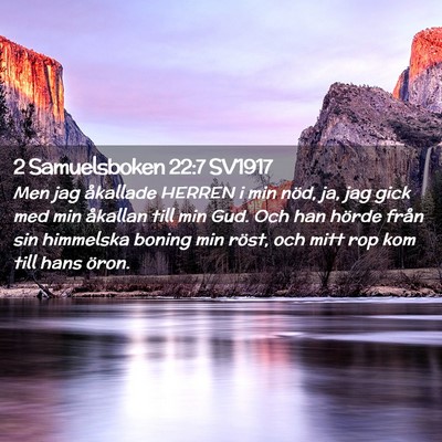 Picture 02 - 2 Samuelsboken 22:7 SV1917 - Men jag åkallade HERREN i min nöd, ja, jag gick - Bible Verse Picture