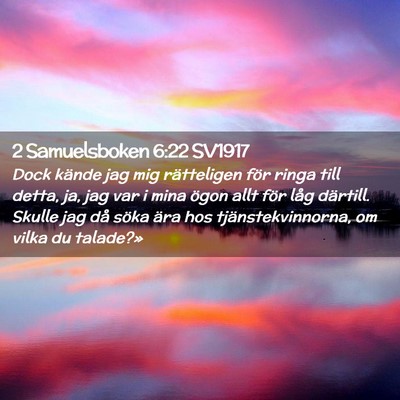 Picture 02 - 2 Samuelsboken 6:22 SV1917 - Dock kände jag mig rätteligen för ringa till - Bible Verse Picture