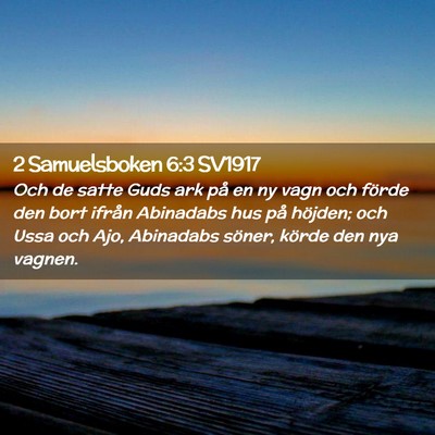 Picture 02 - 2 Samuelsboken 6:3 SV1917 - Och de satte Guds ark på en ny vagn och förde - Bible Verse Picture