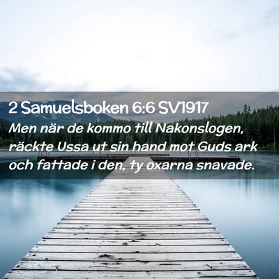 Picture 02 - 2 Samuelsboken 6:6 SV1917 - Men när de kommo till Nakonslogen, räckte Ussa - Bible Verse Picture