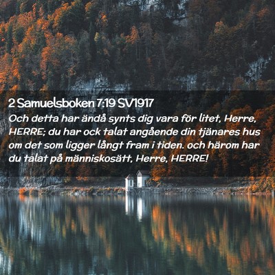 Picture 02 - 2 Samuelsboken 7:19 SV1917 - Och detta har ändå synts dig vara för litet, - Bible Verse Picture