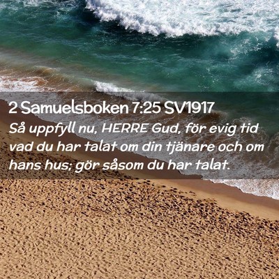 Picture 02 - 2 Samuelsboken 7:25 SV1917 - Så uppfyll nu, HERRE Gud, för evig tid vad du - Bible Verse Picture