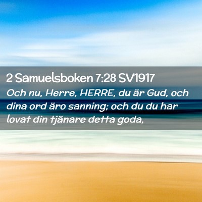 Picture 02 - 2 Samuelsboken 7:28 SV1917 - Och nu, Herre, HERRE, du är Gud, och dina ord - Bible Verse Picture