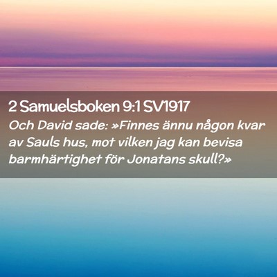 Picture 02 - 2 Samuelsboken 9:1 SV1917 - Och David sade: »Finnes ännu någon kvar av - Bible Verse Picture