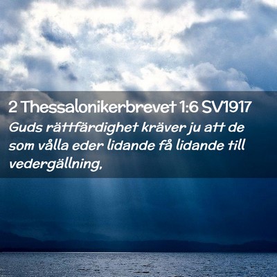 Picture 02 - 2 Thessalonikerbrevet 1:6 SV1917 - Guds rättfärdighet kräver ju att de som vålla - Bible Verse Picture