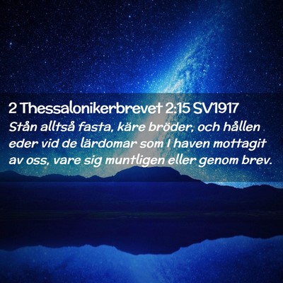 Picture 02 - 2 Thessalonikerbrevet 2:15 SV1917 - Stån alltså fasta, käre bröder, och hållen - Bible Verse Picture