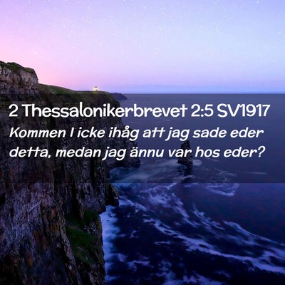 Picture 02 - 2 Thessalonikerbrevet 2:5 SV1917 - Kommen I icke ihåg att jag sade eder detta, - Bible Verse Picture