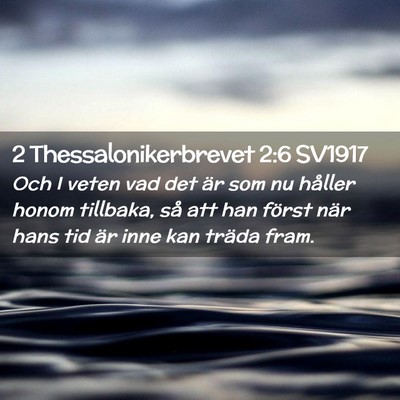 Picture 02 - 2 Thessalonikerbrevet 2:6 SV1917 - Och I veten vad det är som nu håller honom - Bible Verse Picture