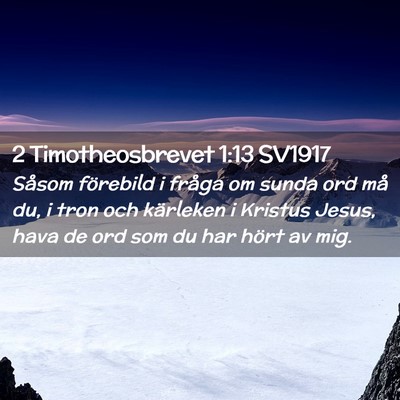 Picture 02 - 2 Timotheosbrevet 1:13 SV1917 - Såsom förebild i fråga om sunda ord må du, i - Bible Verse Picture