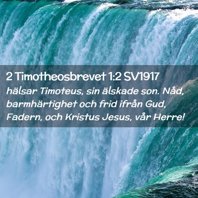 Picture 02 - 2 Timotheosbrevet 1:2 SV1917 - hälsar Timoteus, sin älskade son. Nåd, - Bible Verse Picture