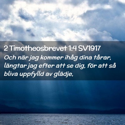 Picture 02 - 2 Timotheosbrevet 1:4 SV1917 - Och när jag kommer ihåg dina tårar, längtar - Bible Verse Picture