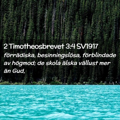 Picture 02 - 2 Timotheosbrevet 3:4 SV1917 - förrädiska, besinningslösa, förblindade av - Bible Verse Picture