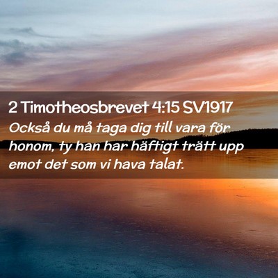 Picture 02 - 2 Timotheosbrevet 4:15 SV1917 - Också du må taga dig till vara för honom, ty - Bible Verse Picture