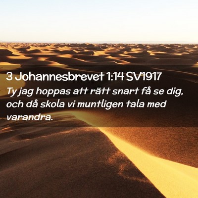 Picture 02 - 3 Johannesbrevet 1:14 SV1917 - Ty jag hoppas att rätt snart få se dig, och då - Bible Verse Picture