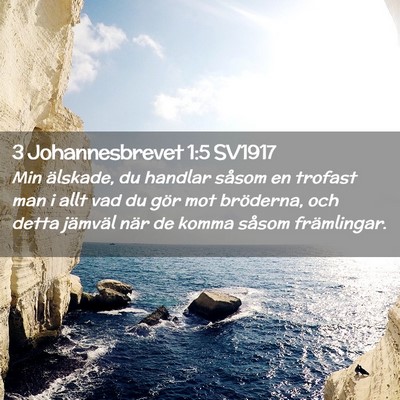 Picture 02 - 3 Johannesbrevet 1:5 SV1917 - Min älskade, du handlar såsom en trofast man i - Bible Verse Picture