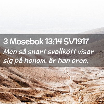 Picture 02 - 3 Mosebok 13:14 SV1917 - Men så snart svallkött visar sig på honom, är - Bible Verse Picture
